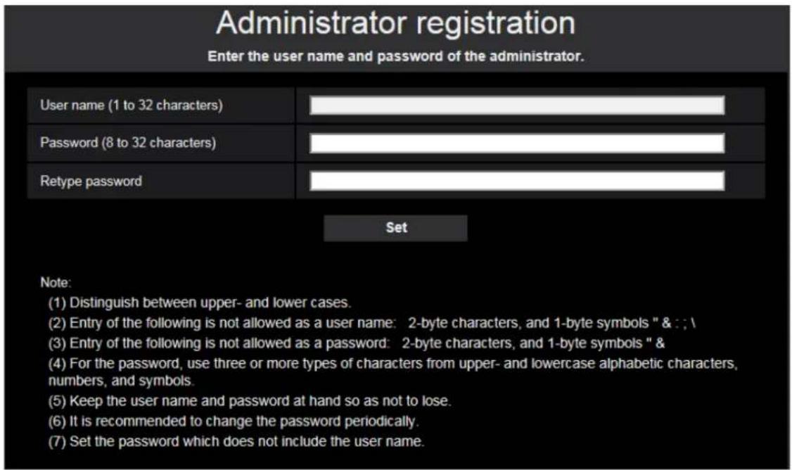 Administrator registration Enter the user name and password of the administrator. User name (1 to 32 characters) Password (8 to 32 characters) Retype password Set Note: (1) Distinguish between upper- and lower cases. (2) Entry of the following is not allowed as a user name: 2-byte characters, and 1-…