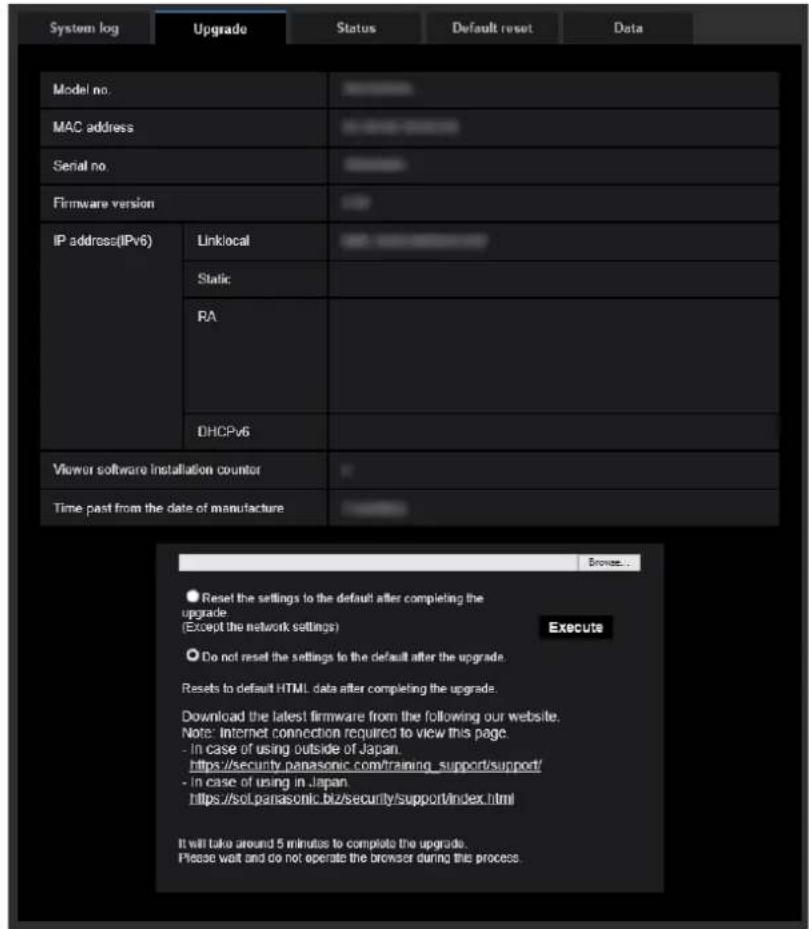 System log Upgrade Status Default reset Data Model no. MAC address Serial no. Firmware version IP address(IPv6) Linklocal Static: RA DHCPv6 Viewer software installation counter Time past from the date of manufacture Browse... Reset the settings to the default after completing the upgrade (Except the…