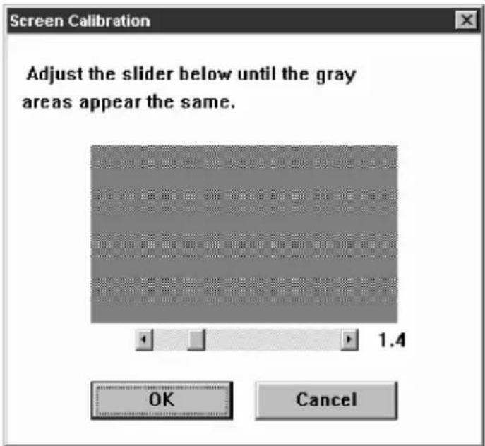 Screen Calibration Adjust the slider below until the gray areas appear the same. 1.4 OK Cancel