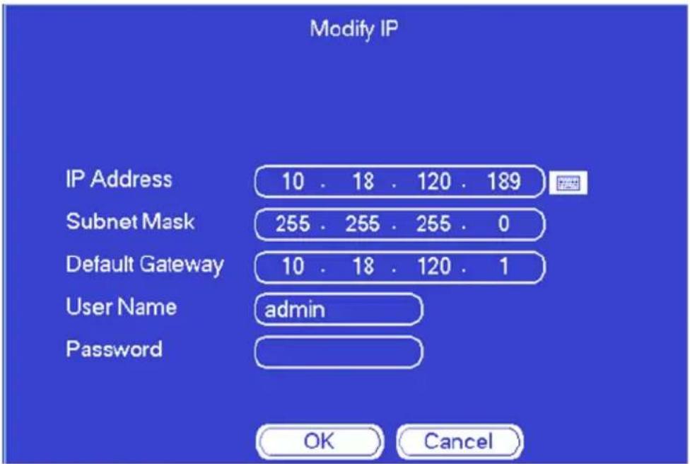 Modify IP IP Address 10 . 18 . 120 . 189 Subnet Mask 255 . 255 . 255 . 0 Default Gateway 10 . 18 . 120 . 1 User Name admin Password OK Cancel