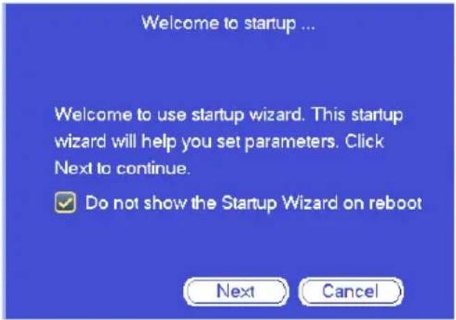 Welcome to startup ... Welcome to use startup wizard. This startup wizard will help you set parameters. Click Next to continue. ✓ Do not show the Startup Wizard on reboot Next Cancel