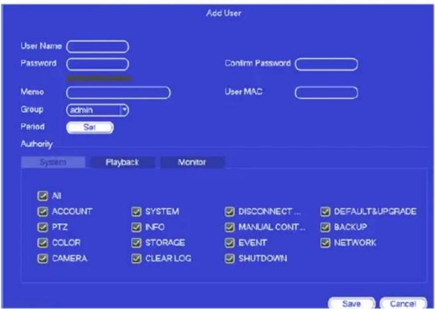 Add User User Name Password Confirm Password Memo Group admin Period Sat Authority System Playback Monitor All ACCOUNT SYSTEM DISCONNECT... DEFAULT&UPGRADE PTZ INFO MANUAL CONT...BACKUP COLOR STORAGE EVENT NETWORK CAMERA CLEAR LOG SHUTDOWN Save Cancel