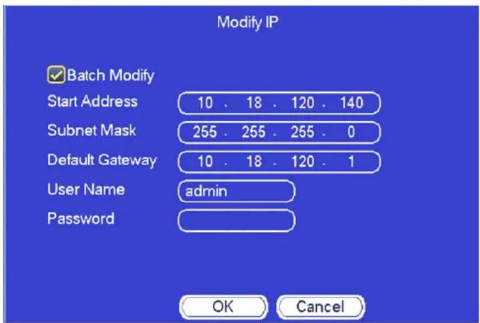 Modify IP ✓ Batch Modify Start Address 10 . 18 . 120 . 140 Subnet Mask 255 . 255 . 255 . 0 Default Gateway 10 . 18 . 120 . 1 User Name admin Password OK Cancel