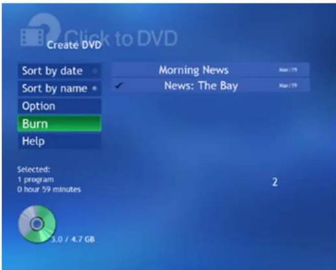 Create DVD Sort by date Sort by name * Option Burn Help Selected: 1 program 0 hour 59 minutes Morning News News: The Bay 2 3.0 / 4.7 GB