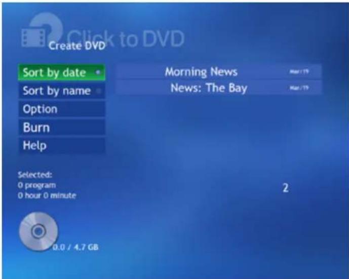 Create DVD Sort by date Morning News News: The Bay Sort by name Option Burn Help Selected: 0 program 0 hour 0 minute 2 0.0 / 4.7 GB