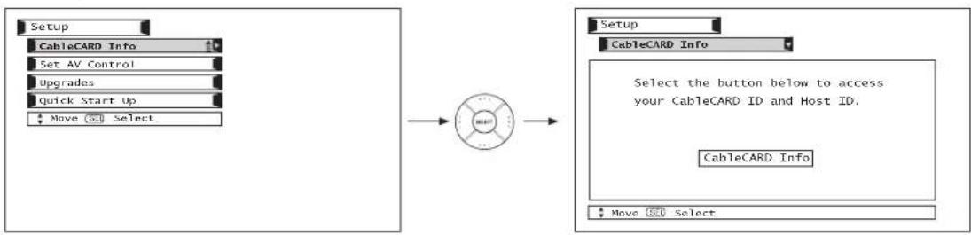 graph LR A["Setup"] --> B["CableCARD Info"] B --> C["Set AV Control"] C --> D["Upgrades"] D --> E["Quick Start Up"] E --> F["Move Select"] G["Setup"] --> H["CableCARD Info"] H --> I["Select the button below to access your CableCARD ID and Host ID."] I --> J["CableCARD Info"] J --> K["Move Select"]