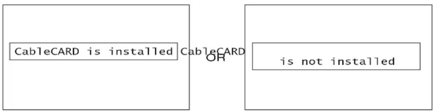 graph LR A["CableCARD is installed"] --> B["OR"] B --> C["is not installed"]