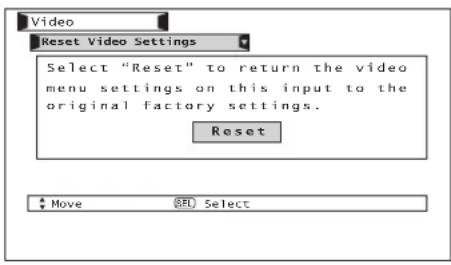Video Reset Video Settings Select "Reset" to return the video menu settings on this input to the original factory settings. Reset Move Select