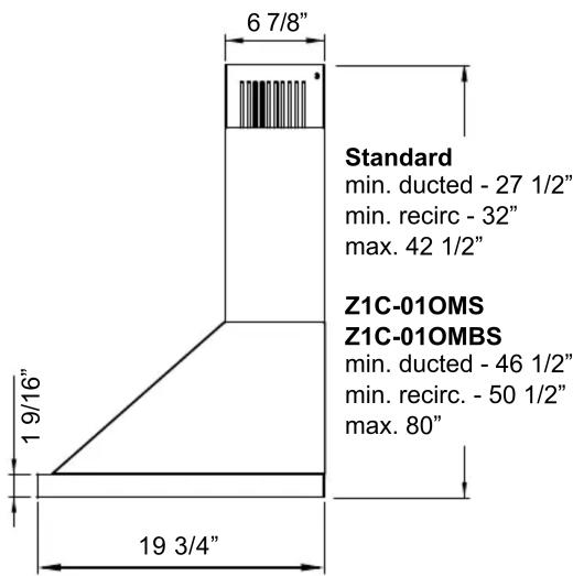 6 7/8" Standard min. ducted - 27 1/2" min. recirc - 32" max. 42 1/2" Z1C-01OMS Z1C-01OMBS min. ducted - 46 1/2" min. recirc. - 50 1/2" max. 80" 19 3/4"
