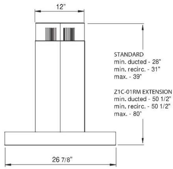 12" STANDARD min. ducted - 28" min. recirc. - 31" max. - 39" Z1C-01RM EXTENSION min. ducted - 50 1/2" min. recirc. - 50 1/2" max. - 80" 26 7/8"