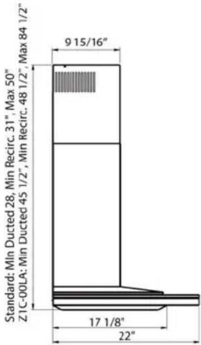 Standard: Min Ducted 28, Min Recirc. 31", Max 50" ZIC-00LA: Min Ducted 45 1/2", Min Recirc. 48 1/2", Max 84 1/2" 9 15/16" 17 1/8" 22"