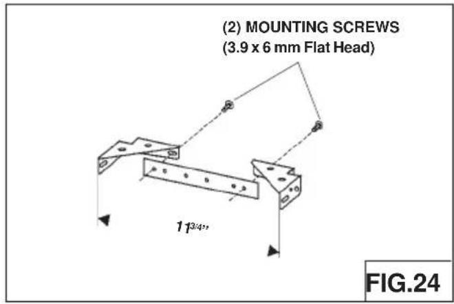 (2) MOUNTING SCREWS (3.9 x 6 mm Flat Head) 173/4" FIG.24