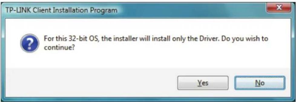 TP-LINK Client Installation Program For this 32-bit OS, the installer will install only the Driver. Do you wish to continue? Yes No