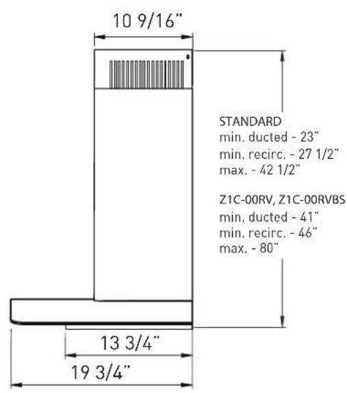 10 9/16" STANDARD min. ducted - 23" min. recirc. - 27 1/2" max. - 42 1/2" Z1C-00RV, Z1C-00RVBS min. ducted - 41" min. recirc. - 46" max. - 80" 13 3/4" 19 3/4"