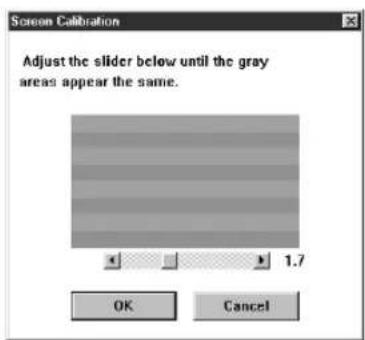 Screen Calibration Adjust the slider below until the gray areas appear the same. 1.7 OK Cancel