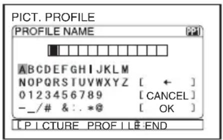 PICT. PROFILE PROFILE NAME A B C D E F G H I J K L M N O P Q R S T U V W X Y Z [ ← ] 0 1 2 3 4 5 6 7 8 9 [ C A N C E L ] - _ / # & : . * @ [ OK ] [ P I C T U R E _ P R O F I L E ] E N D