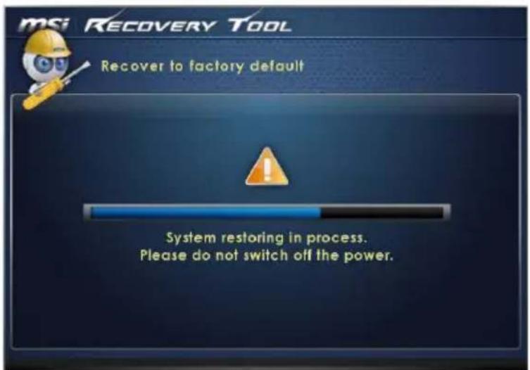 msi RECOVERY TOOL Recover to factory default System restoring in process. Please do not switch off the power.