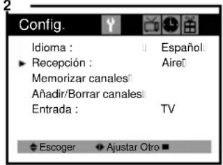 Config. Idioma : Español ► Recepción : Aireü Memorizar canales: Añadir/Borrar canales: Entrada : TV ◆ Escoger ◆ Ajustar Otro ■