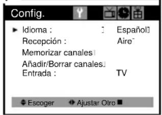 Config. Idioma : Español Recepción : Aire Memorizar canales: Añadir/Borrar canales Entrada : TV Escoger Ajustar Otro ■