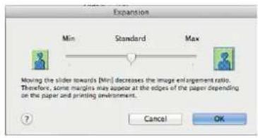 Expansion Min Standard Max Moving (slider towards [Min] decreases the image enlargement ratio. Therefore, some margins may appear at the edges of the paper depending on the paper and printing environment. Cancel OK