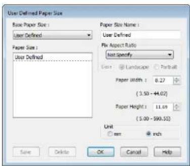 User Defined Paper Size Base Paper Size : User Defined Paper Size : User Defined Paper Size Name : User Defined Plk Aspect Ratio Not Specify Use: ● Landscape ○ Portrait Paper Width : 8.27 (3.50 - 44.02) Paper Height : 11.69 (5.00 - 590.55) Unit ○ mm ● inch Save Delete OK Cancel Help