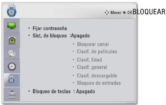 • Fijar contraseña • Sist. de bloqueo :Apagado • Bloquear canal • Clasif. de películas • Clasif. Edad • Clasif. general • Clasif. descargable • Bloqueo de entradas • Bloqueo de teclas : Apagado