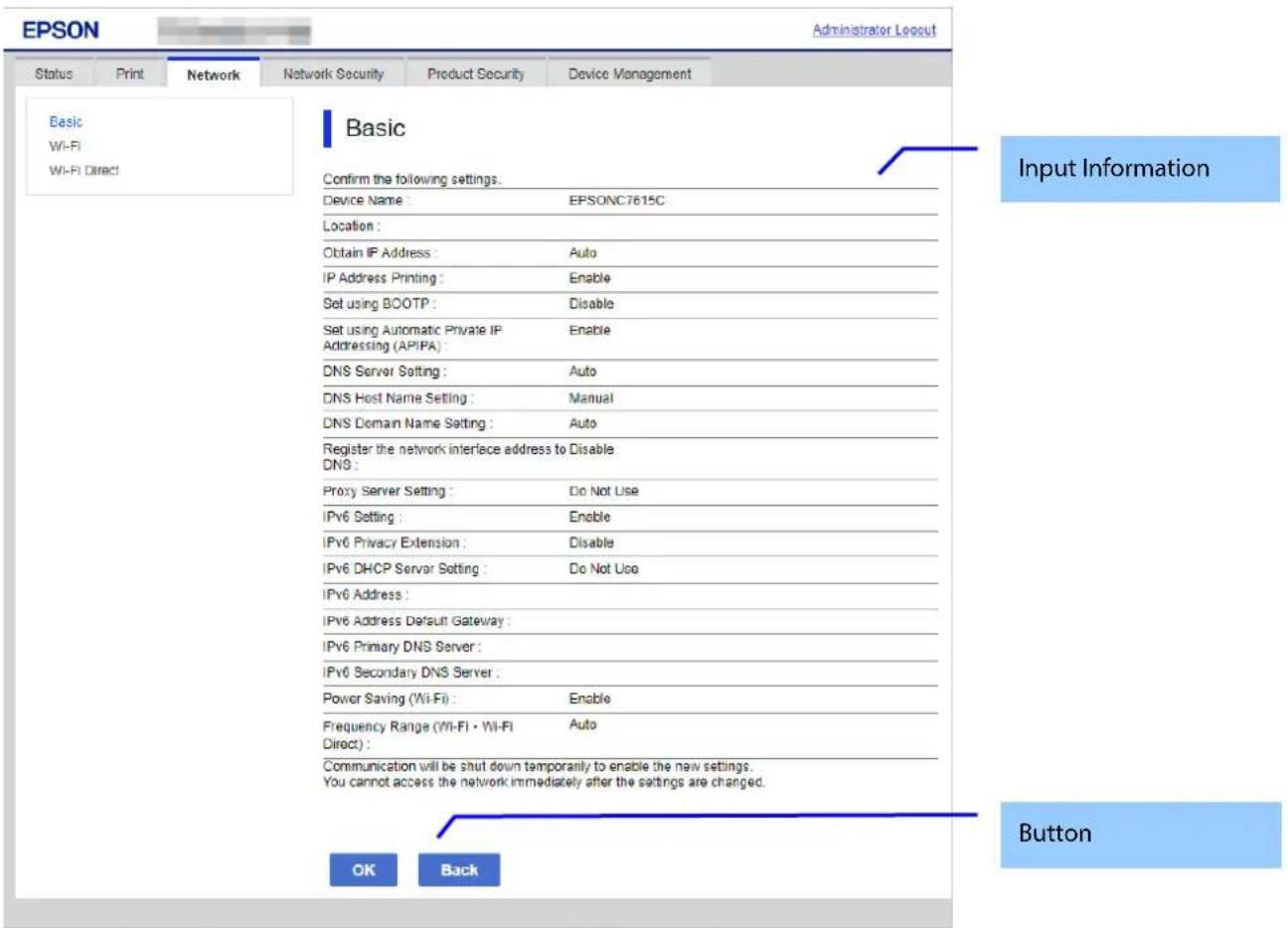 EPSON Administrator Layout Status Print Network Network Security Product Security Device Management Basic Wi-Fi Wi-Fi Direct Basic Confirm the following settings: Device Name : EPSONC7615C Location : Obtain IP Address : Auto IP Address Printing : Enable Set using BOOTP : Disable Set using Automatic…