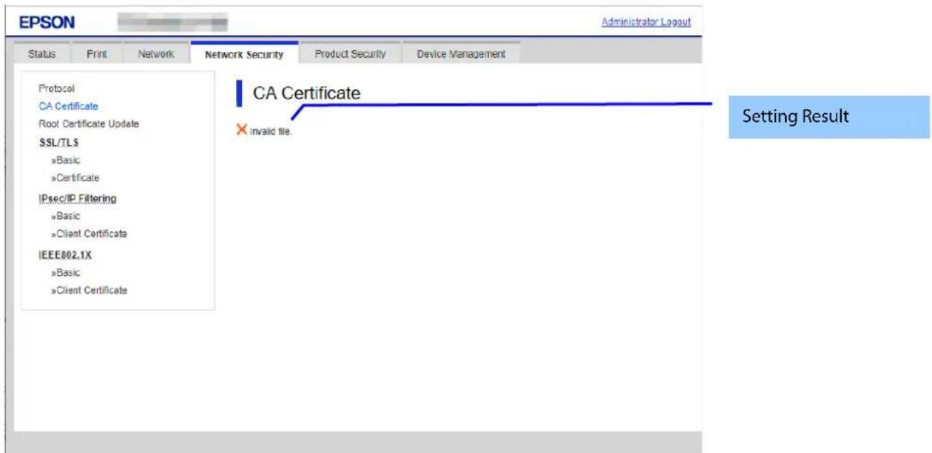 EPSON Administrator Layout Status Print Network Network Security Product Security Device Management Protocol CA Certificate Root Certificate Update SSL/TLS »Basic »Certificate IPsec/IP Filtering »Basic »Client Certificate IEEE802.1X »Basic »Client Certificate CA Certificate ×Invalid tile. Setting Re…