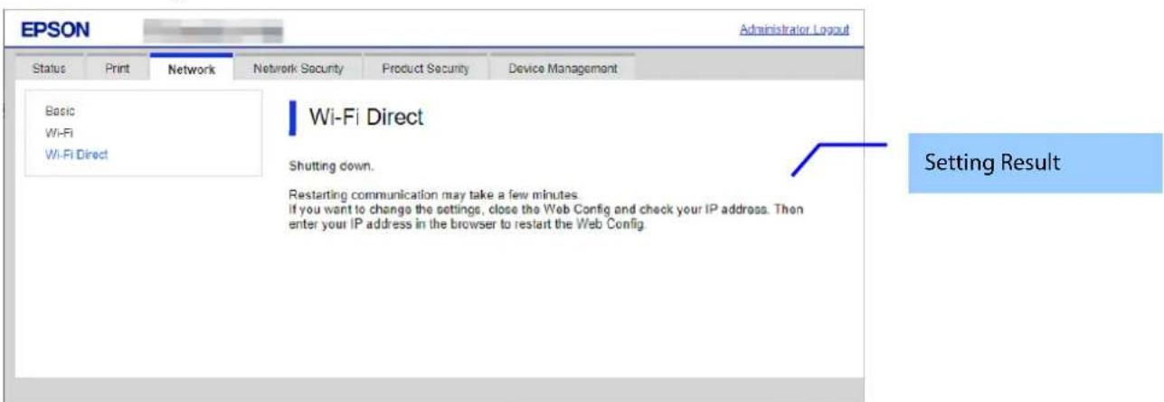 EPSON Administrator Logout Status Print Network Network Security Product Security Device Management Basic Wi-Fi Wi-Fi Direct Wi-Fi Direct Shutting down. Restarting communication may take a few minutes. If you want to change the settings, close the Web Config and check your IP address. Then enter you…