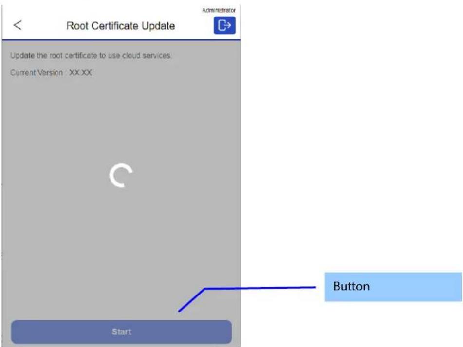 Root Certificate Update Update the root certificate to use cloud services. Current Version : XX.XX C Button Start