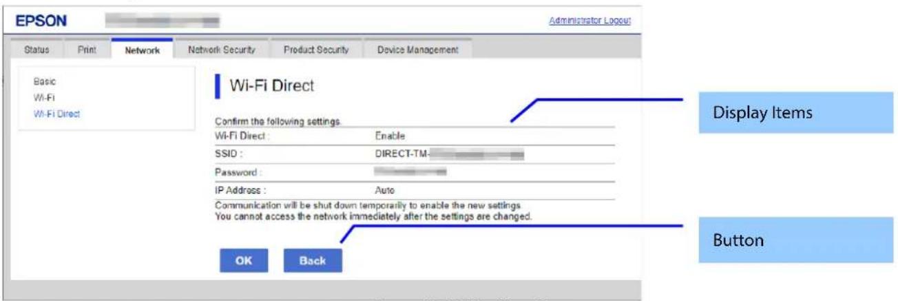 EPSON Administrator Layout Status Print Network Network Security.Product Security Device Management Basic Wi-Fi Wi-Fi Direct Wi-Fi Direct Confirm the following settings Wi-Fi Direct : Enable SSID : DIRECT-TM- Password : IP Address : Auto Communication will be shut down temporarily to enable the new…