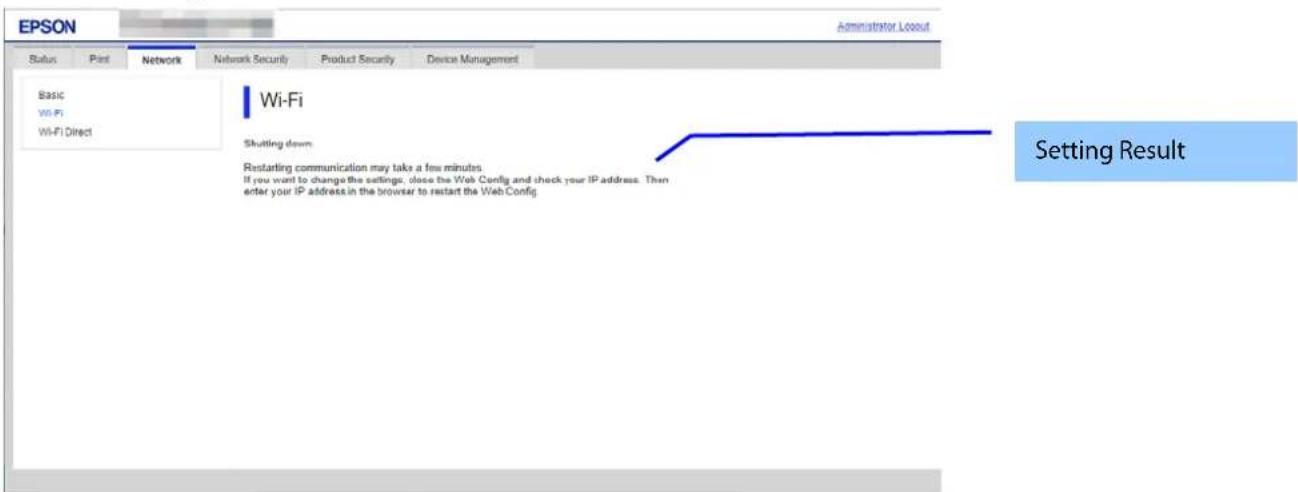 EPSON Administrator Layout Status Part Network Network Security Product Security Device Management Basic Wi-Fi Wi-Fi Direct Wi-Fi Shutting down Restarting communication may take a few minutes. If you want to change the settings, close the Web Config and check your IP address. Then enter your IP addr…