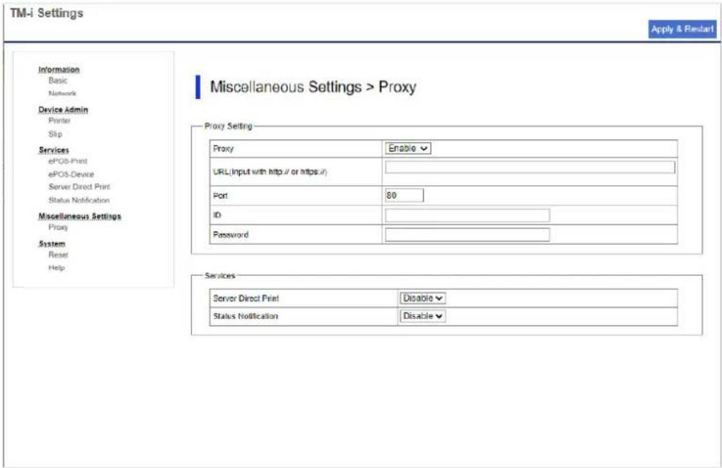 TM-i Settings Apply & Restart Information Basic Network Device Admin Printer Skip Services ePOS-Print ePOS-Device Server Direct Print Status Notification Miscellaneous Settings Proxy System Reset Help Miscellaneous Settings > Proxy Proxy Setting Proxy Enable URL (Input with http:// or https://) Port…