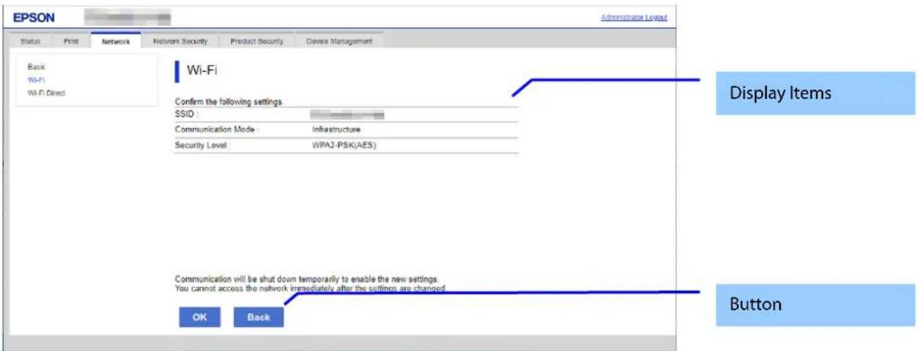 EPSON Administrator Logout Status Print Network Network Security.Product Security Device Management Basic Wi-Fi Wi-Fi Direct Wi-Fi Confirm the following settings. SSID: Communication Mode: Infrastructure Security Level: WPA2-PSK(AES) Display Items Communication will be shut down temporarily to enabl…