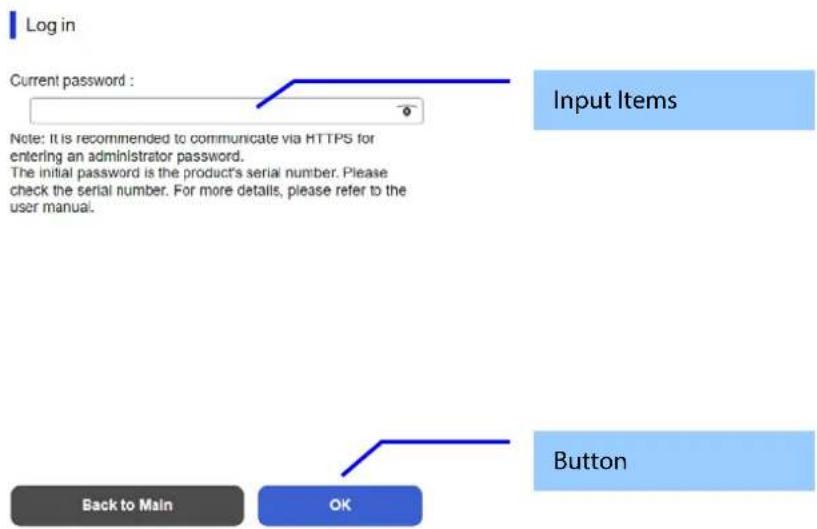 Log in Current password : Note: It is recommended to communicate via HTTPS for entering an administrator password. The initial password is the product's serial number. Please check the serial number. For more details, please refer to the user manual. Input Items Back to Main OK Button