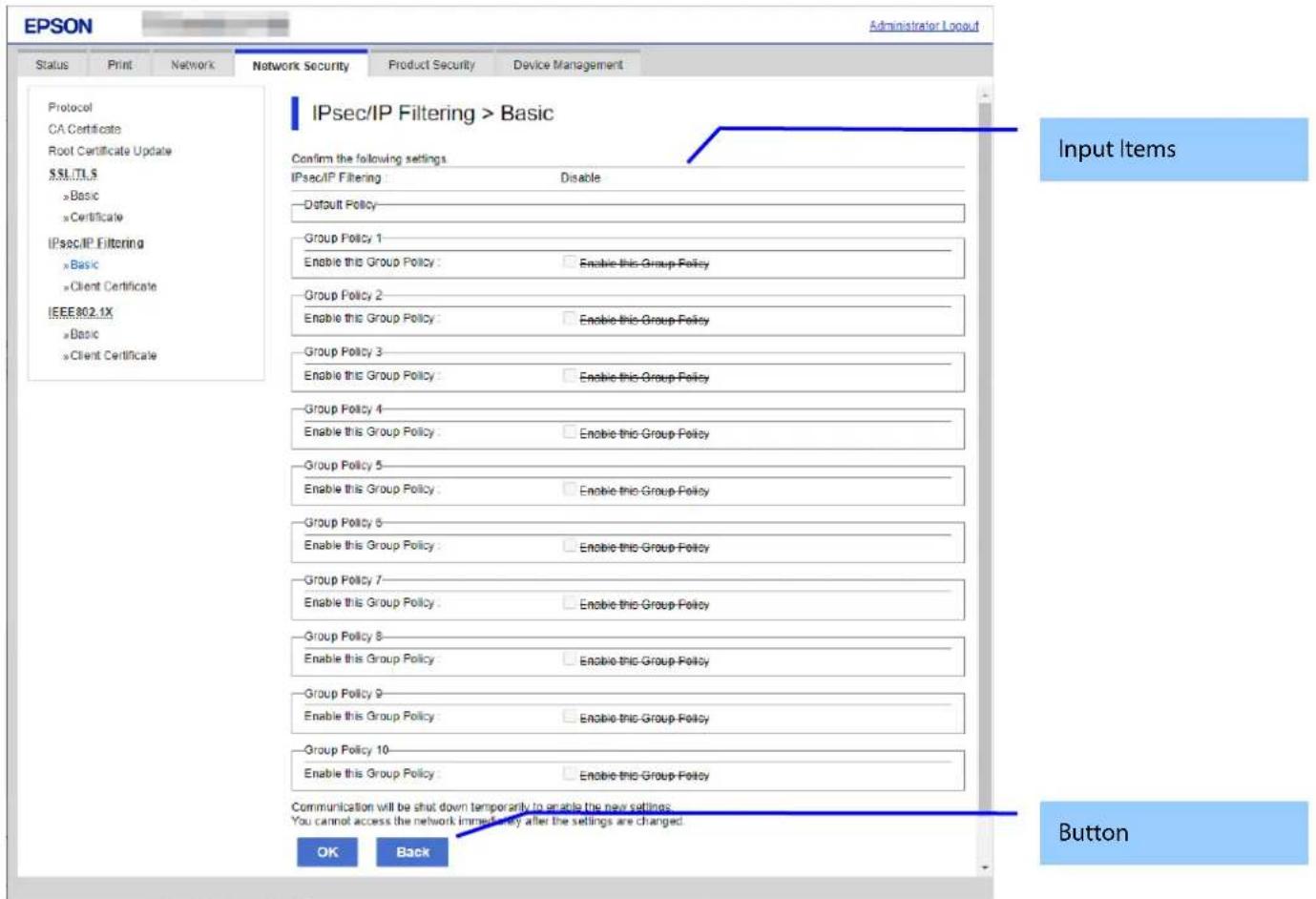 EPSON Administrator Layout Status Print Network Network Security Product Security Device Management Protocol CA Certificate Root Certificate Update S$L/TL S »Basic »Certificate IPsec/IP Filtering »Basic »Client Certificate IEEE802.1X »Basic »Client Certificate IPsec/IP Filtering > Basic Confirm the…