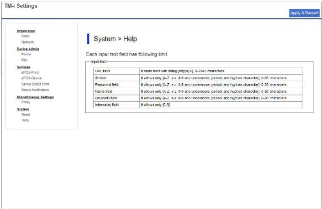 TM-i Settings Information Basic Network Device Admin Printer Slp Services ePOS-Print ePOS-Device Server Direct Print Status Notification Miscellaneous Settings Proxy System Reset Help System > Help Each input text field has following limit. Input limit- URL field It must start with string [http(s):0…