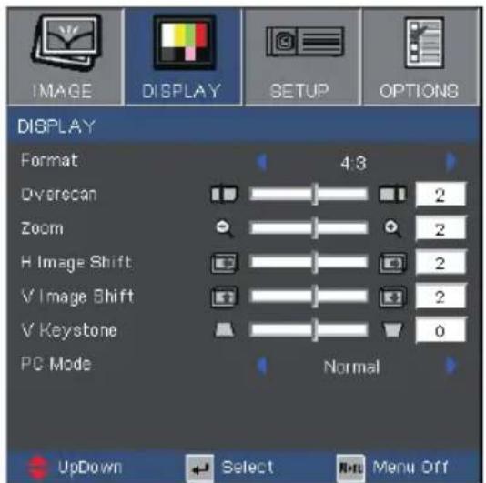 IMAGE DISPLAY SETUP OPTIONS DISPLAY Format 4:3 Overscan 2 Zoom 2 H Image Shift 2 V Image Shift 2 V Keystone 0 PC Mode Normal UpDown Select Menu Off
