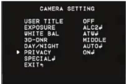 CAMERA SETTING USER TITLE OFF EXPOSURE ALC2# WHITE BAL AT# 3D-DNR MIDDLE DAY/NIGHT AUTO# ▶ PRIVACY ON# SPECIAL# EXIT#