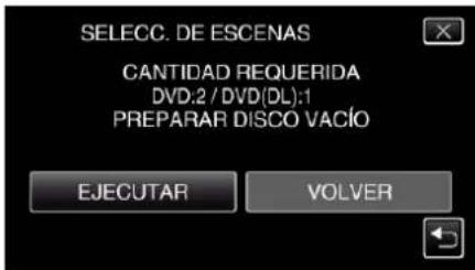 SELECC. DE ESCENAS CANTIDAD REQUERIDA DVD:2 / DVD(DL):1 PREPARAR DISCO VACÍO EJECUTAR VOLVER
