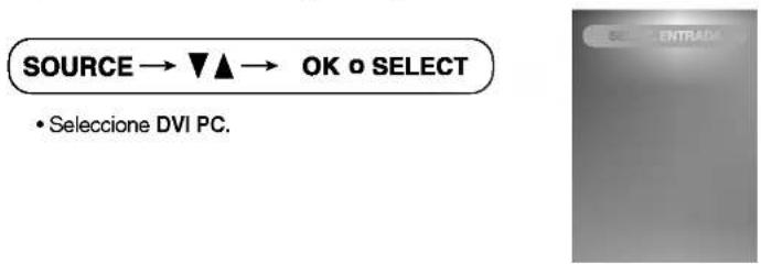 SOURCE → ▼▲ → OK o SELECT • Seleccione DVI PC.