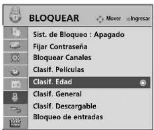 BLOQUEAR Sist. de Bloqueo : Apagado Fijar Contraseña Bloquear Canales Clasif. Películas Clasif. Edad Clasif. General Clasif. Descargable Bloqueo de entradas