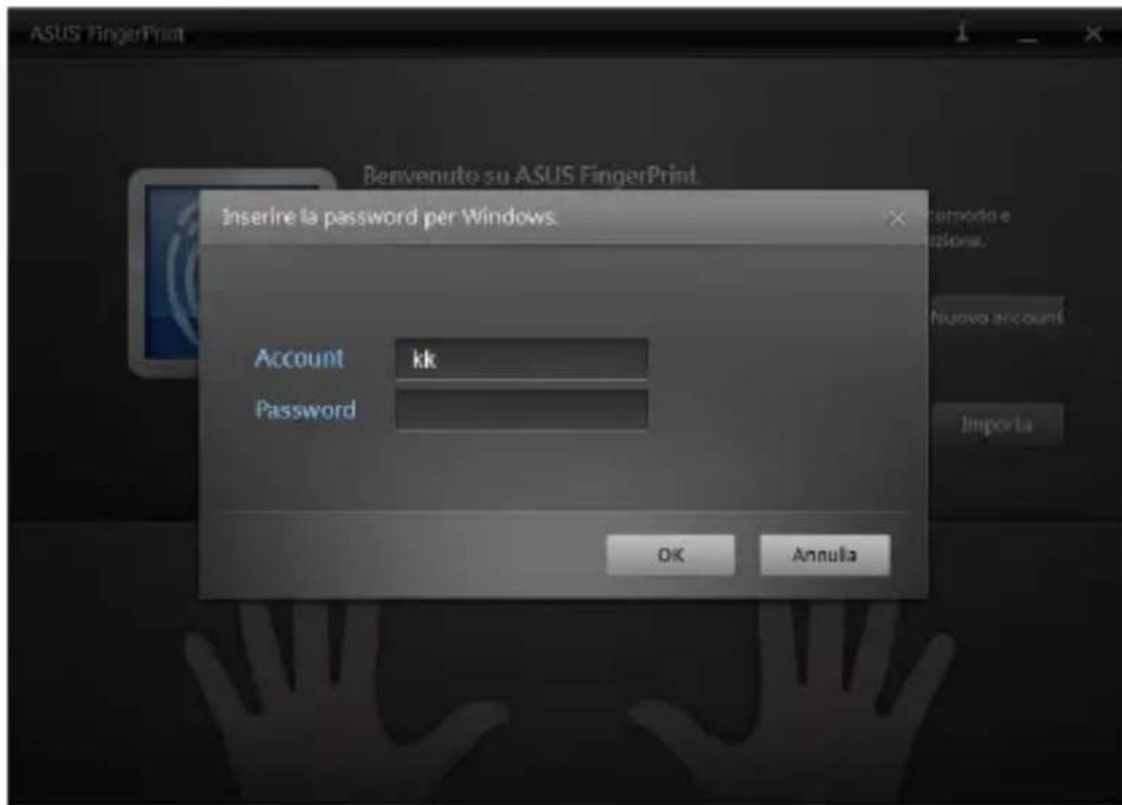 ASUS FingerPrint Benvenuto su ASUS FingerPrint Inserire la password per Windows. Account kk Password OK Annula