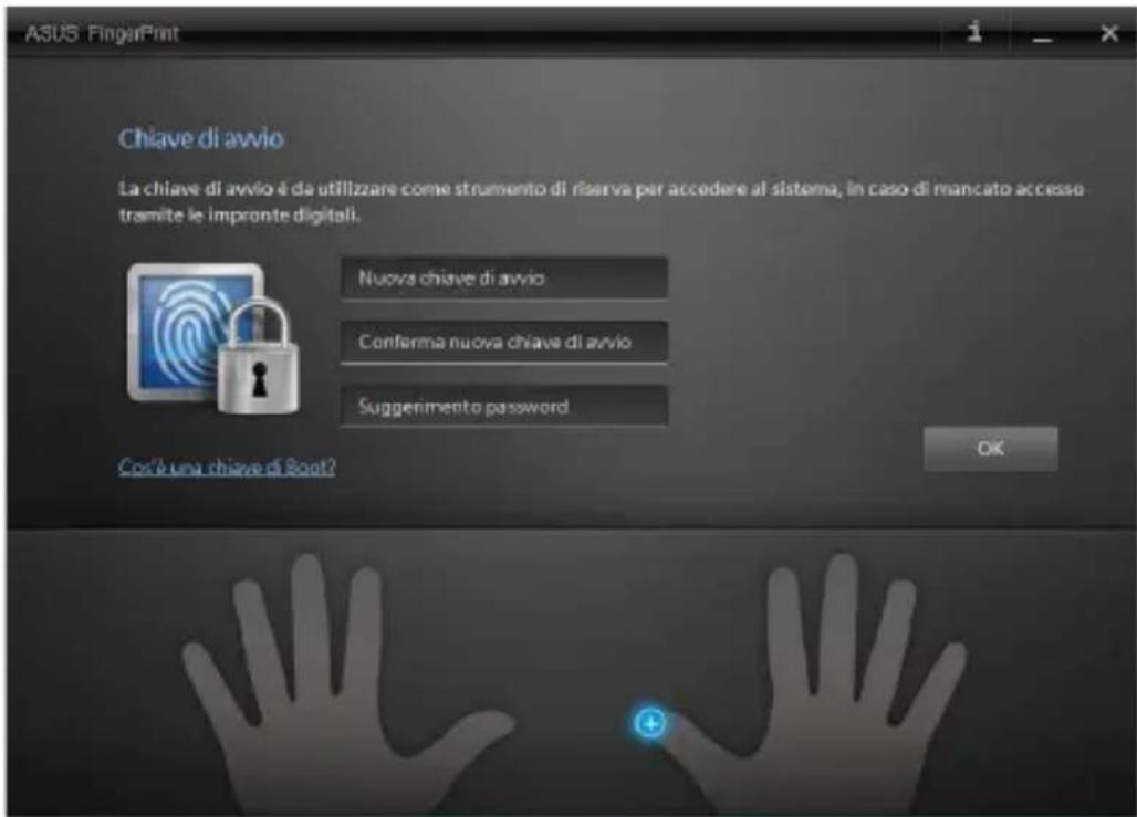 ASUS Fingerprint Chiave di avvio La chiave di avvio è da utilizzare come strumento di riserva per accedere al sistema, in caso di mancato accesso tramite le impronte digitali. Nuova chiave di avvio Conforma nuova chiave di avvio Suggenimento password Coste una chiave di Boot? OK