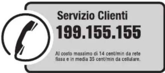 Servizio Clienti 199.155.155 Al costo massimo di 14 cent/min da rete fissa e in media 35 cent/min da cellulare.