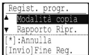 Regist. progr. ▲ Modalità copia ▼ Rapporto Ripr. [*]:Annulla [Invio]Fine Reg.