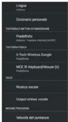 Lingua Talano Dizionario personale TASTERIA METAL DI AMMISSIONE Predefinito Kallanan - Tazania Android (ADSP) TASTERIA-FOSCA O-Teel Wireless Dongle Prestofrina MDE IR-Keyboard/Mouse (IR) Prestofrina VOICE Ricerca vocale Output sintedzi vocale MOUSE/TRACKING Velocità del puntatore