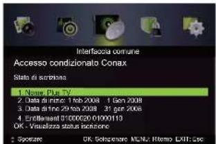 Interfascia comune Accesso condizionato Conax Stato di scritto. 1. Name Plus TV 2. Data di micro: 1 Feb 2008 1 Gen 2008 3. Data di fine 29 fea 2008 31 gen 2008 4. Encilament: 01/00/20 01/00/2010 OK - Visualizzata status isozione 5. Sporare: OK Sospereare MUN: Rettimo EXTR: sec