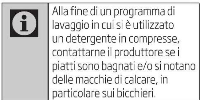 Alla fine di un programma di lavaggio in cui si è utilizzato un detergente in compresse, contattarne il produttore se i piatti sono bagnati e/o si notano delle macchie di calcare, in particolare sui bicchieri.