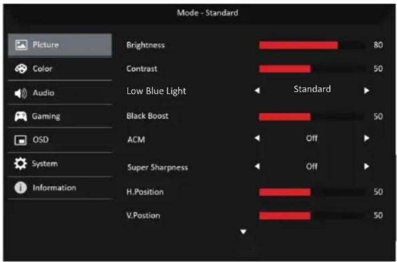 Mode - Standard Picture Color Audio Gaming OSD System Information Brightness 80 Contrast 50 Low Blue Light Standard Black Boost 50 ACM Off Super Sharpness Off H.Position 50 V.Position 50